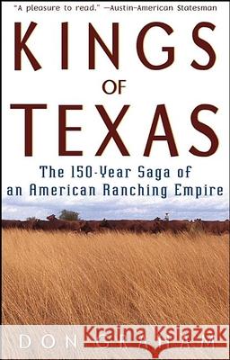 Kings of Texas: The 150-Year Saga of an American Ranching Empire Don Graham 9780471589051 John Wiley & Sons