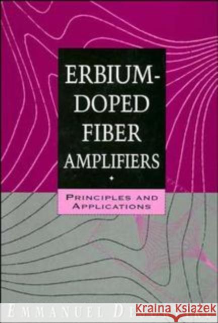 Erbium-Doped Fiber Amplifiers: Principles and Applications Desurvire, Emmanuel 9780471589778 Wiley-Interscience