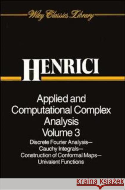 Applied and Computational Complex Analysis, Volume 3: Discrete Fourier Analysis, Cauchy Integrals, Construction of Conformal Maps, Univalent Functions Henrici, Peter 9780471589860 Wiley-Interscience