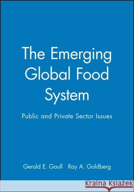 The Emerging Global Food System: Public and Private Sector Issues Gaull, Gerald E. 9780471590729 John Wiley & Sons