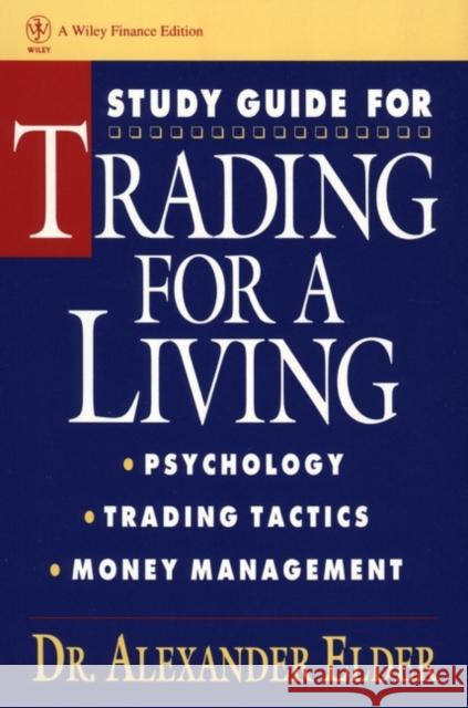 Study Guide for Trading for a Living: Psychology, Trading Tactics, Money Management Alexander Elder 9780471592259