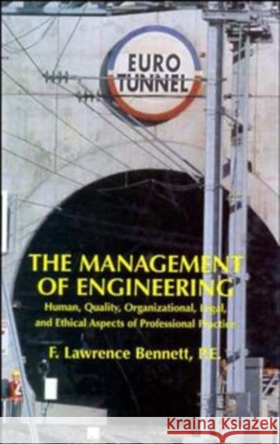 The Management of Engineering: Human, Quality, Organizational, Legal, and Ethical Aspects of Professional Practice Bennett, F. Lawrence 9780471593294 John Wiley & Sons