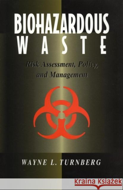 Biohazardous Waste: Risk Assessment, Policy, and Management Turnberg, Wayne L. 9780471594215 Wiley-Interscience