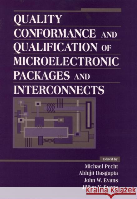 Quality Conformance and Qualification of Microelectronic Packages and Interconnects Michael Pecht Pecht                                    John Evans 9780471594369 Wiley-Interscience