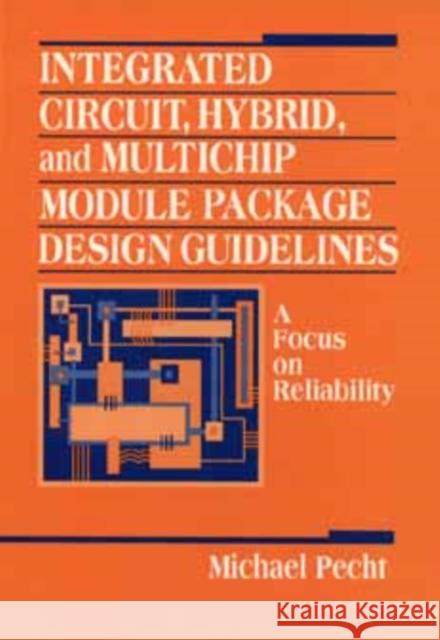 Integrated Circuit, Hybrid, and Multichip Module Package Design Guidelines: A Focus on Reliability Pecht, Michael 9780471594468 Wiley-Interscience