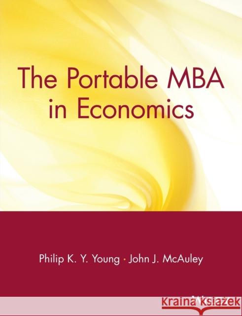 The Portable MBA in Economics Philip K. Y. Young John J. McAuley 9780471595267