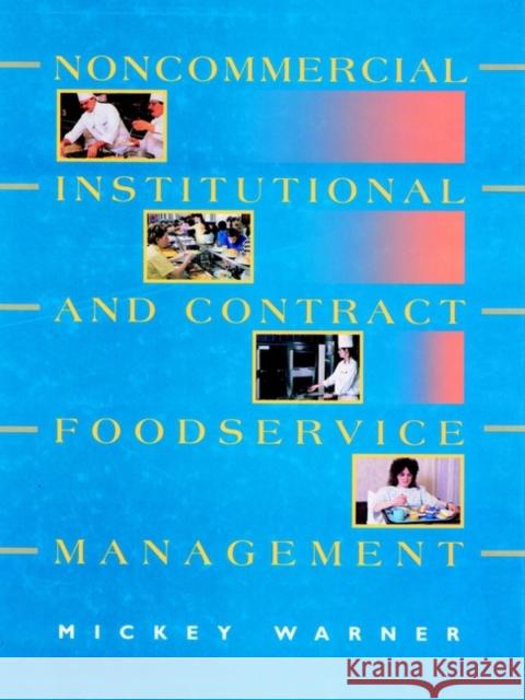 Noncommercial, Institutional, and Contract Foodservice Management Mickey Warner Warner 9780471595731