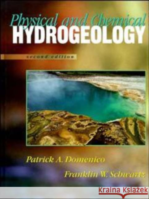 Physical and Chemical Hydrogeology Patrick A. Domenico P. A. Domenico Domenico 9780471597629 John Wiley & Sons