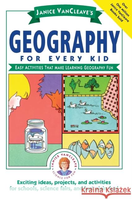 Janice Vancleave's Geography for Every Kid: Easy Activities That Make Learning Geography Fun VanCleave, Janice 9780471598428 Jossey-Bass