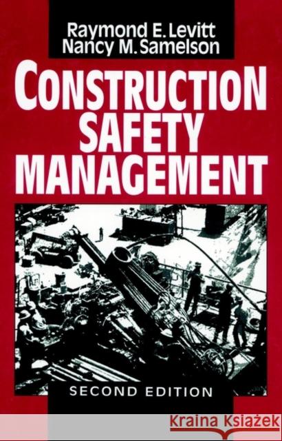 Construction Safety Management Raymond Elliot Levitt Nancy M. Samelson Nancy Morse Samuelson 9780471599333 John Wiley & Sons