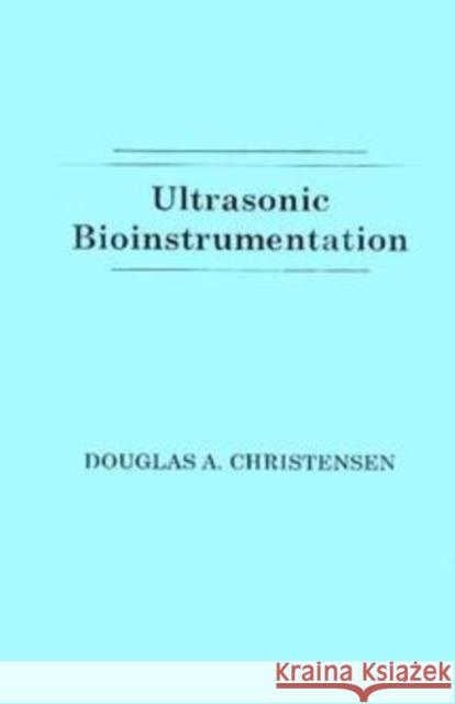 Ultrasonic Bioinstrumentation Douglas Christenson 9780471604969 