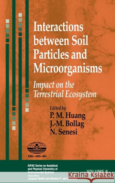 Interactions Between Soil Particles and Microorganisms: Impact on the Terrestrial Ecosystem Huang, Pan Ming 9780471607908