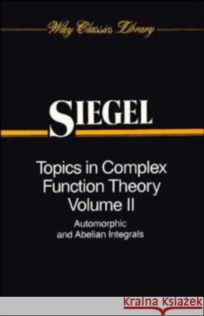 Topics in Complex Function Theory, Volume 2: Automorphic Functions and Abelian Integrals Siegel, Carl Ludwig 9780471608431 Wiley-Interscience