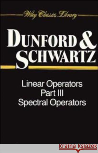 Linear Operators, Part 3: Spectral Operators Dunford, Nelson 9780471608462 Wiley-Interscience