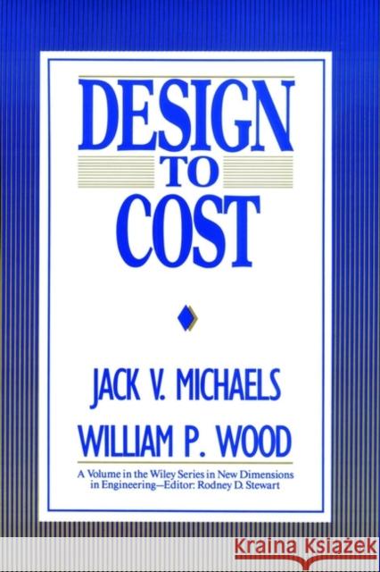 Design to Cost Jack V. Michaels Craig Ed. Michaels William P. Wood 9780471609001 Wiley-Interscience
