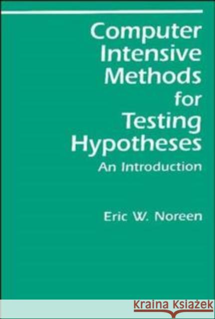 Computer-Intensive Methods for Testing Hypotheses: An Introduction Noreen, Eric W. 9780471611363 Wiley-Interscience