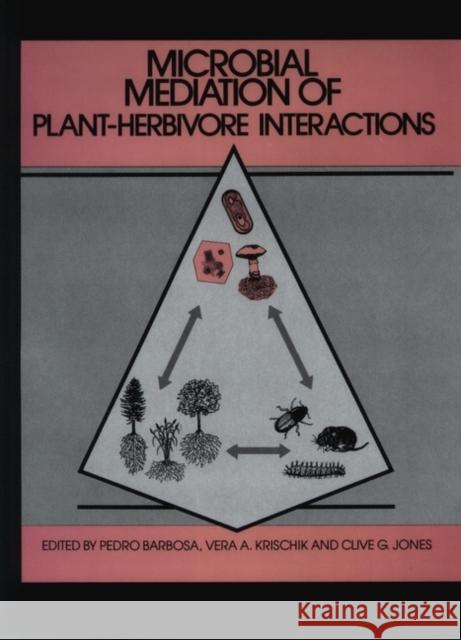 Microbial Mediation of Plant-Herbivore Interactions Pedro A. Barbosa Pedro Barbosa Vera A. Krischik 9780471613244 Wiley-Interscience