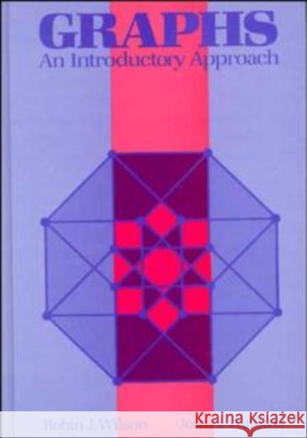 Graphs : An Introductory Approach--A First Course in Discrete Mathematics Robin J. Wilson John Watkins 9780471615545 
