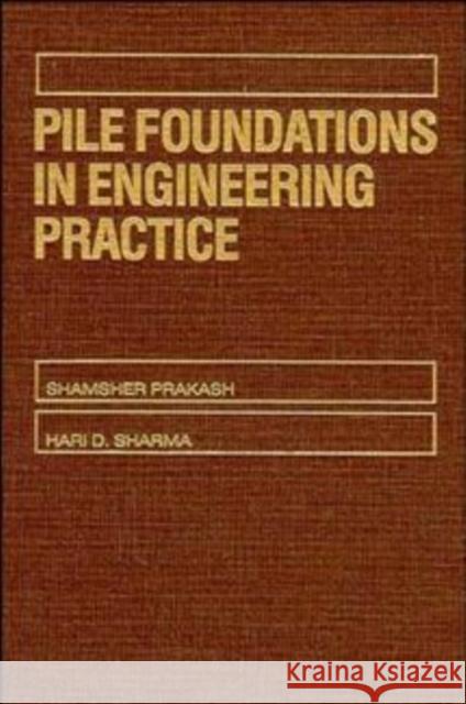 Pile Foundations in Engineering Practice Shamsher Prakash Hart D. Sharma Hari D. Sharma 9780471616535 Wiley-Interscience