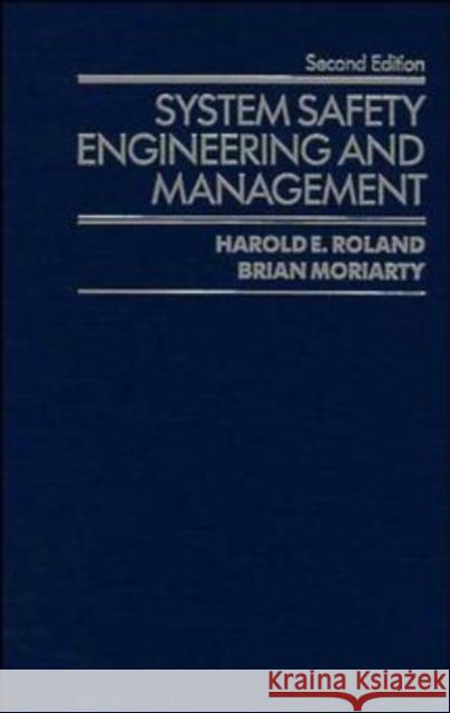 System Safety Engineering and Management Harold E. Roland Roland                                   Frank Moriarty 9780471618164 Wiley-Interscience