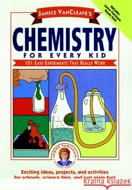 Janice Vancleave's Chemistry for Every Kid: 101 Easy Experiments That Really Work VanCleave, Janice 9780471620853 Jossey-Bass