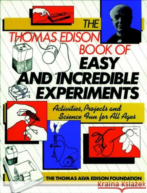 The Thomas Edison Book of Easy and Incredible Experiments James G. Cook Thomas Alva Foundation Edison 9780471620907 Jossey-Bass