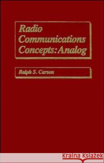 Radio Communications Concepts: Analog Carson, Ralph S. 9780471621690 Wiley-Interscience