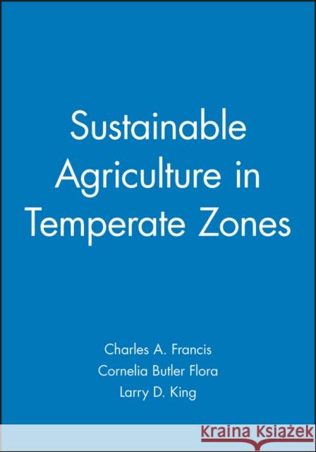 Sustainable Agriculture in Temperate Zones Charles Francis Cornelia Butler Flora Larry King 9780471622277
