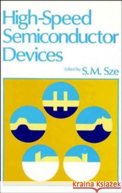 High-Speed Semiconductor Devices S. M. Sze Simon M. Sze Sze 9780471623076 Wiley-Interscience