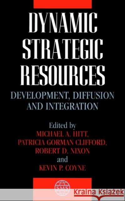 Dynamic Strategic Resources: Development, Diffusion and Integration Hitt, Michael a. 9780471625339 John Wiley & Sons
