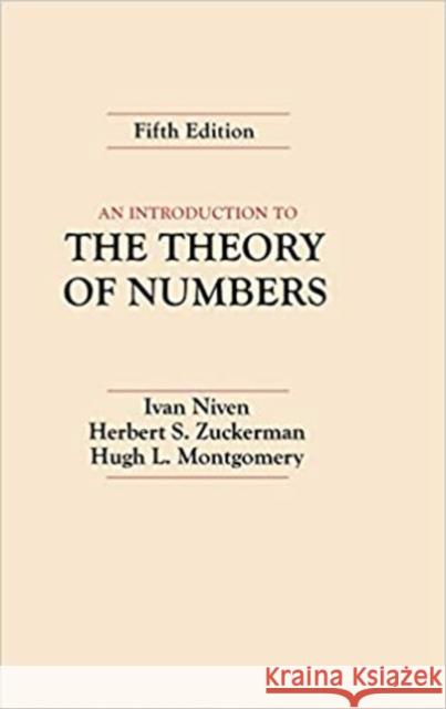 An Introduction to the Theory of Numbers Ivan Morton Niven Avan Niven Herbert S. Zuckerman 9780471625469