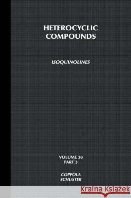 Isoquinolines, Volume 38, Part 3 Coppola, Gary M. 9780471628552 Wiley-Interscience