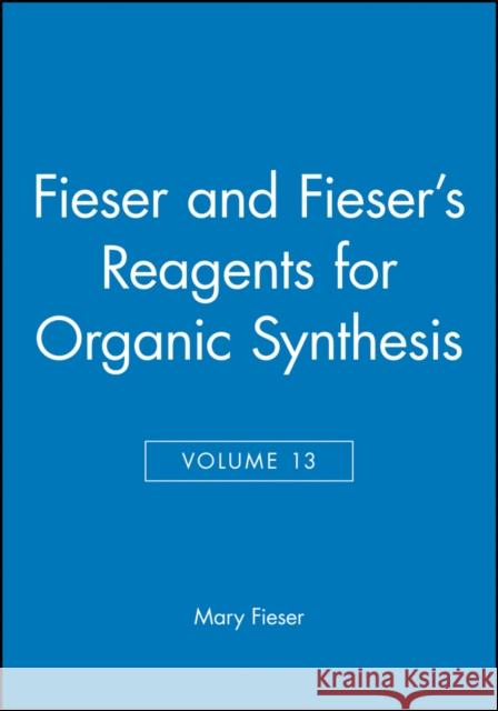Fieser and Fieser's Reagents for Organic Synthesis, Volume 13 Mary Fieser Janice G. Smith 9780471630074