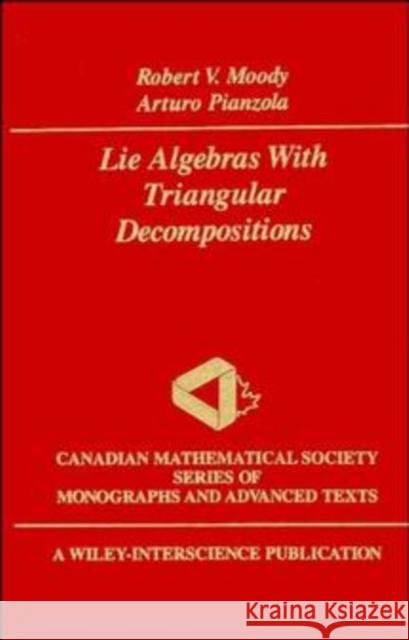 Lie Algebras with Triangular Decompositions Robert V. Moody R. V. Moody Terry Ed. Moody 9780471633044 Wiley-Interscience
