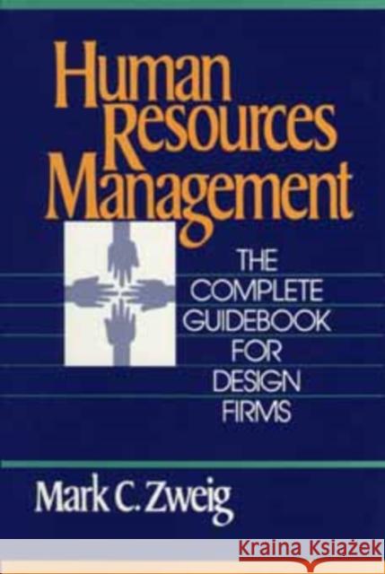 Human Resources Management: The Complete Guidebook for Design Firms Zweig, Mark C. 9780471633747 John Wiley & Sons