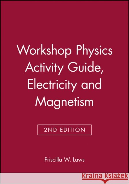 Workshop Physics Activity Guide, Module 4: Electricity and Magnetism: Electrostatics, DC Circuits, Electronics, and Magnetism (Units 19-27) Laws, Priscilla W. 9780471641162 John Wiley & Sons