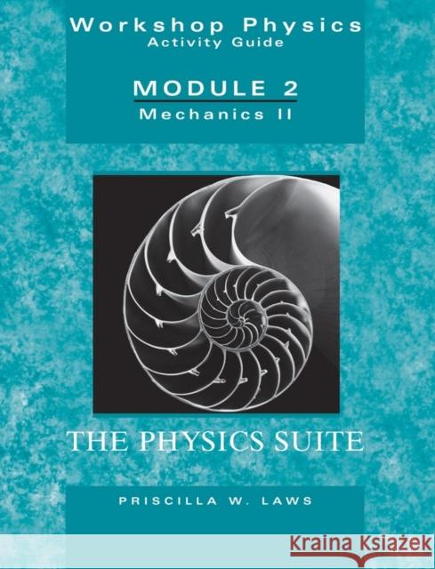 The Physics Suite: Workshop Physics Activity Guide, Module 2: Mechanics II Laws, Priscilla W. 9780471641551 John Wiley & Sons