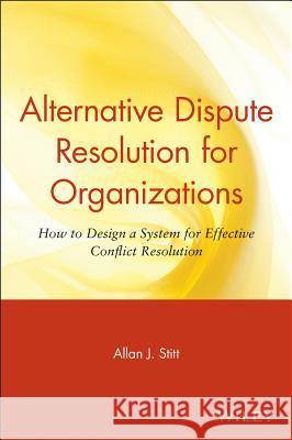 Alternative Dispute Resolution for Organizations Stitt, Allan J. 9780471643234 John Wiley & Sons