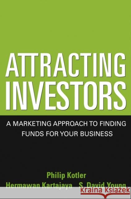 Attracting Investors: A Marketing Approach to Finding Funds for Your Business Kotler, Philip 9780471646563 John Wiley & Sons