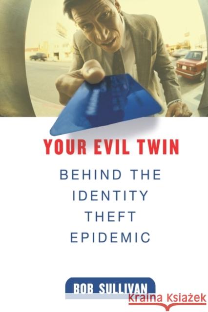 Your Evil Twin: Behind the Identity Theft Epidemic Sullivan, B. 9780471648109 John Wiley & Sons
