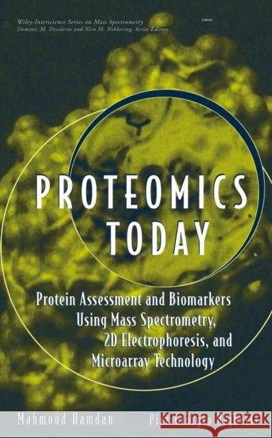 Proteomics Today: Protein Assessment and Biomarkers Using Mass Spectrometry, 2D Electrophoresis, and Microarray Technology Hamdan, Mahmoud H. 9780471648178 Wiley-Interscience