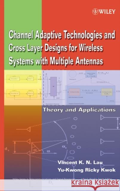 Channel-Adaptive Technologies and Cross-Layer Designs for Wireless Systems with Multiple Antennas: Theory and Applications Lau, Vincent K. N. 9780471648659 Wiley-Interscience