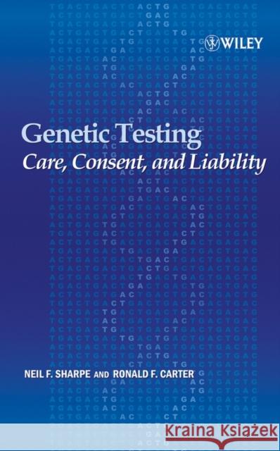 Genetic Testing: Care, Consent and Liability Sharpe, Neil F. 9780471649878 Wiley-Liss