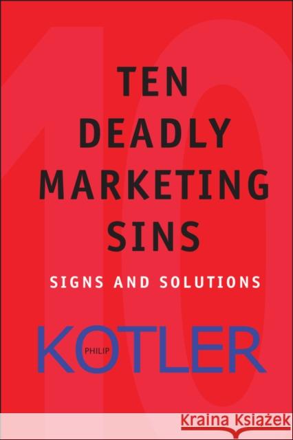 Ten Deadly Marketing Sins: Signs and Solutions Kotler, Philip 9780471650225 John Wiley & Sons