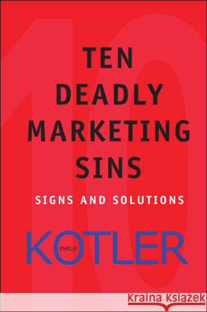 Ten Deadly Marketing Sins: Signs and Solutions Kotler, Philip 9780471650225