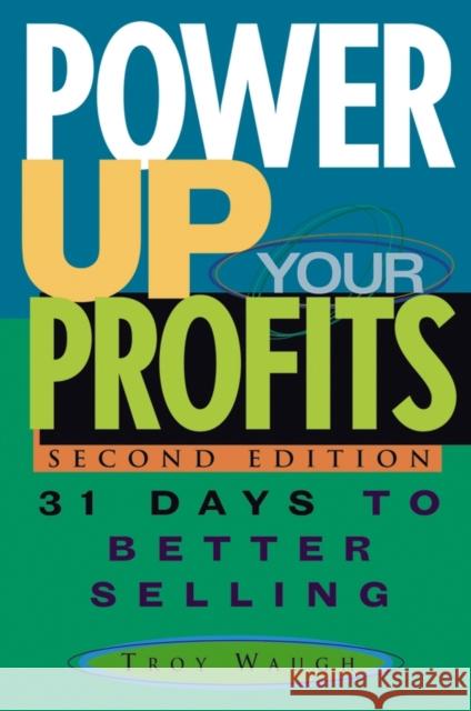 Power Up Your Profits: 31 Days to Better Selling Waugh, Troy 9780471651499 John Wiley & Sons