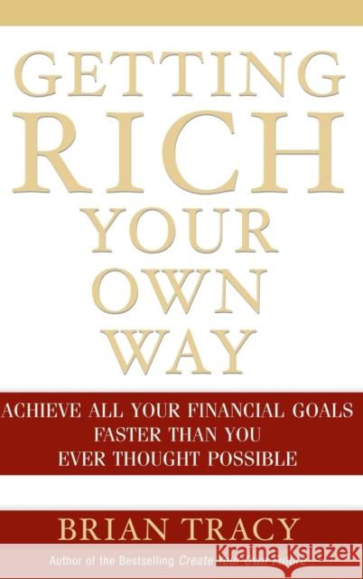Getting Rich Your Own Way: Achieve All Your Financial Goals Faster Than You Ever Thought Possible Tracy, Brian 9780471652649 John Wiley & Sons