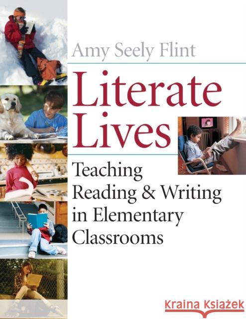 Literate Lives: Teaching Reading and Writing in Elementary Classrooms Flint, Amy Seely 9780471652984 John Wiley & Sons