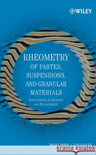 Rheometry of Pastes, Suspensions, and Granular Materials: Applications in Industry and Environment Coussot, Philippe 9780471653691