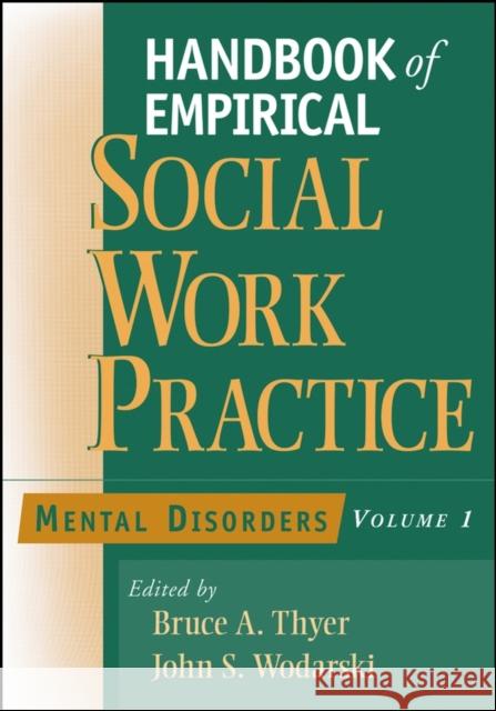 Handbook of Empirical Social Work Practice, Volume 1: Mental Disorders Bruce A. Thyer John S. Wodarski Bruce A. Thyer 9780471654339